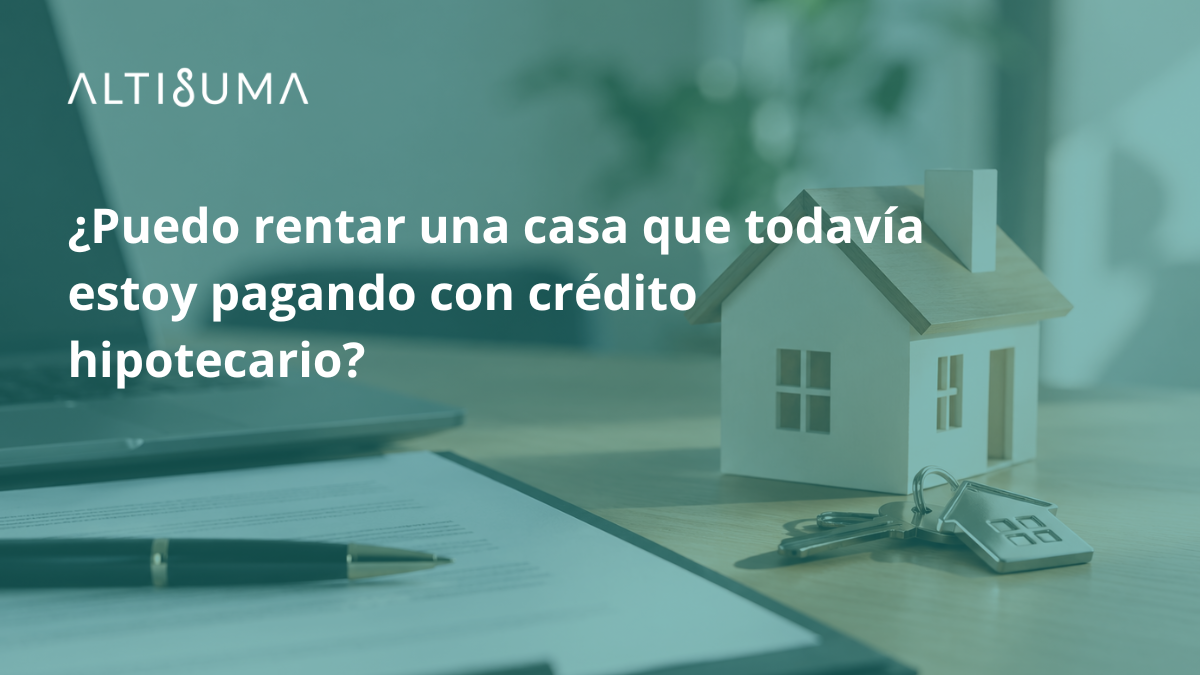 Casa con crédito hipotecario que se puede rentar mientras continúa el pago del crédito